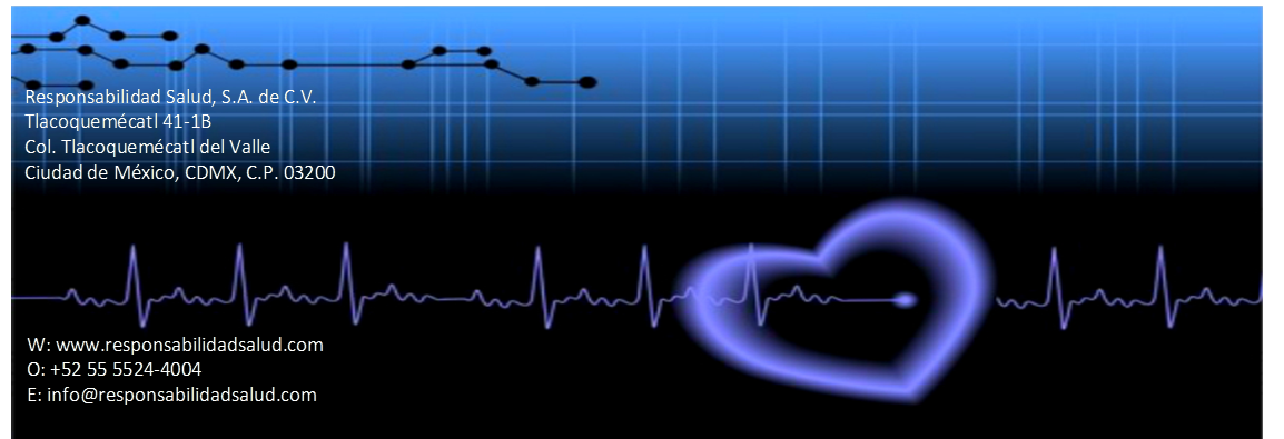 ,W: www.responsabilidadsalud.com
O: +52 55 5524-4004
E: info@responsabilidadsalud.com
,Responsabilidad Salud, S.A. de C.V.
Tlacoquem�catl 41-1B
Col. Tlacoquem�catl del Valle
Ciudad de M�xico, CDMX, C.P. 03200

